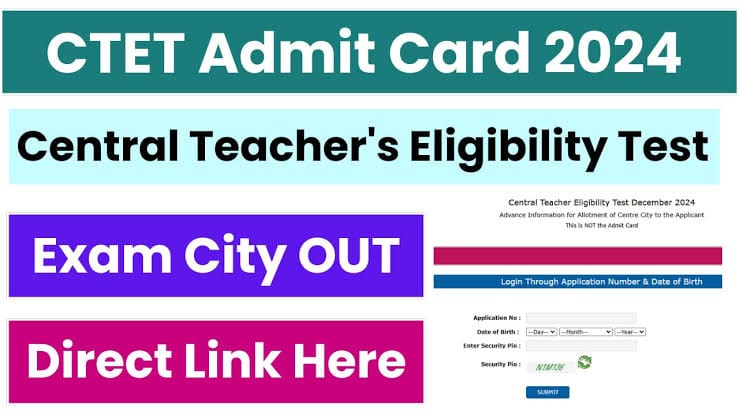 CTET Admit Card 2024 Link Released; Download Dec Exam City Slip